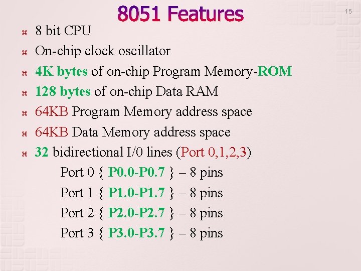 8051 Features 8 bit CPU On-chip clock oscillator 4 K bytes of on-chip Program