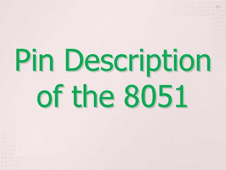 17 Pin Description of the 8051 