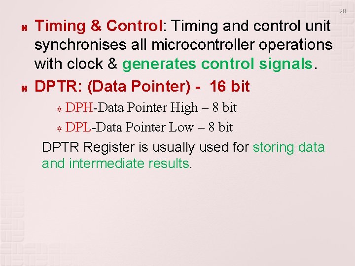 28 Timing & Control: Timing and control unit synchronises all microcontroller operations with clock