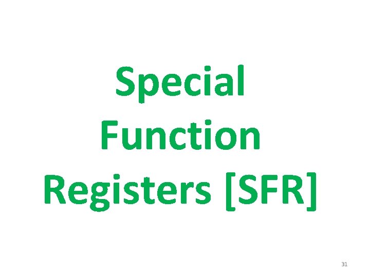 Special Function Registers [SFR] 31 