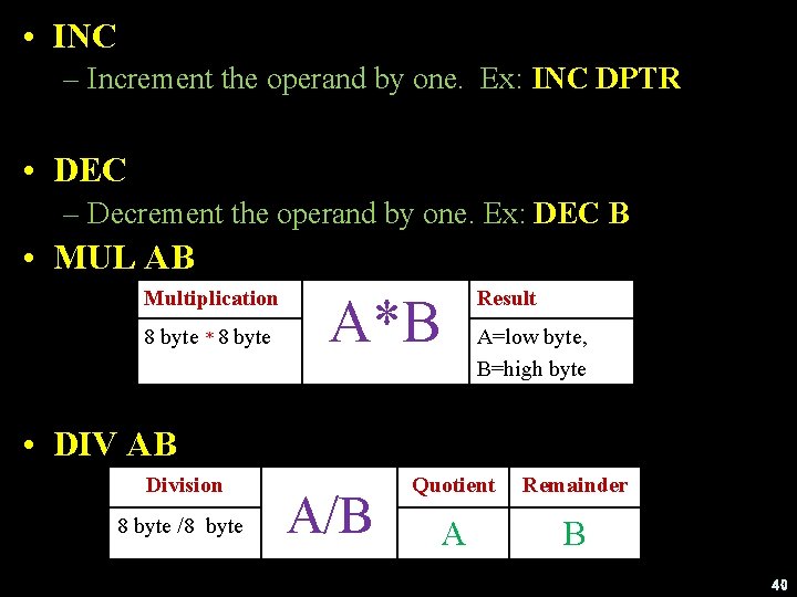  • INC – Increment the operand by one. Ex: INC DPTR • DEC
