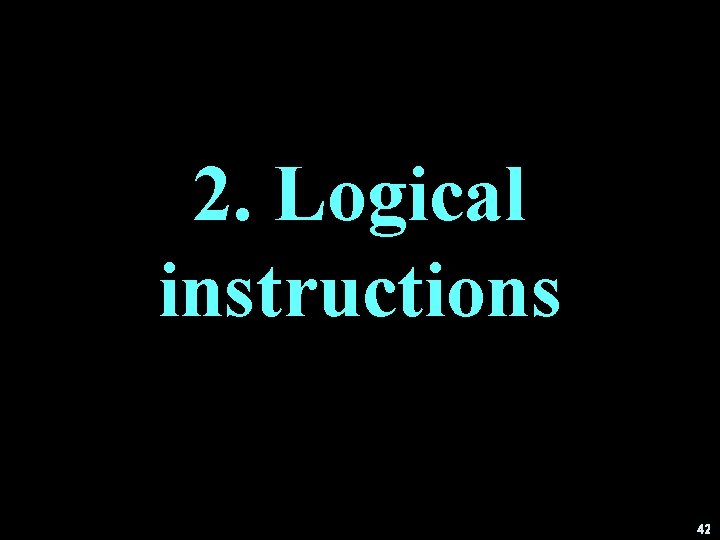 2. Logical instructions 42 