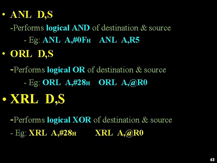  • ANL D, S -Performs logical AND of destination & source - Eg: