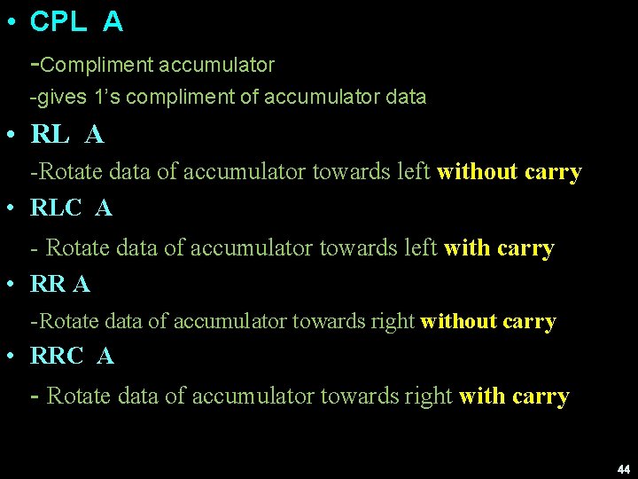  • CPL A -Compliment accumulator -gives 1’s compliment of accumulator data • RL
