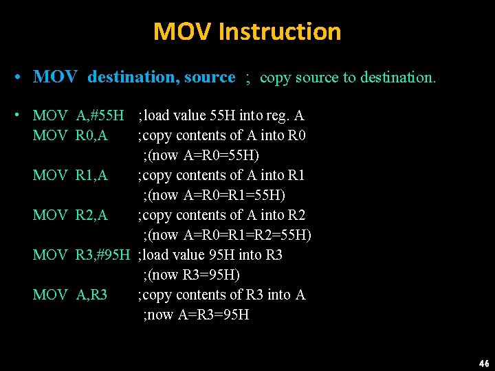 MOV Instruction • MOV destination, source ; copy source to destination. • MOV A,