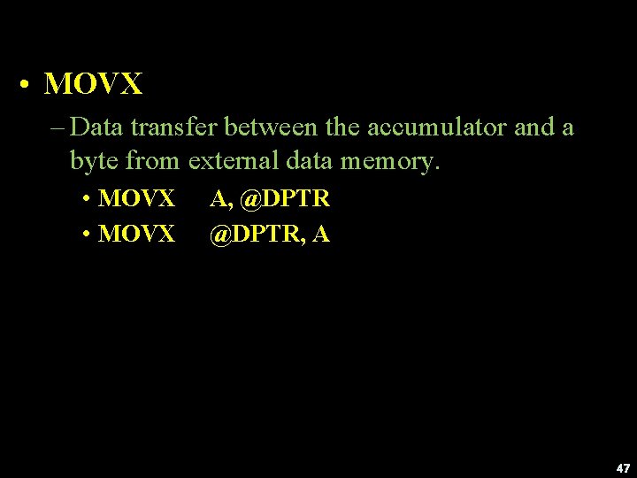  • MOVX – Data transfer between the accumulator and a byte from external