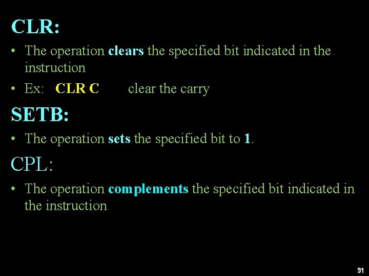CLR: • The operation clears the specified bit indicated in the instruction • Ex: