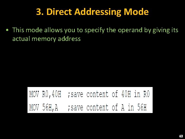 3. Direct Addressing Mode • This mode allows you to specify the operand by