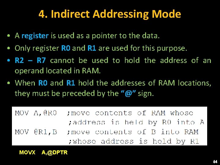 4. Indirect Addressing Mode • A register is used as a pointer to the