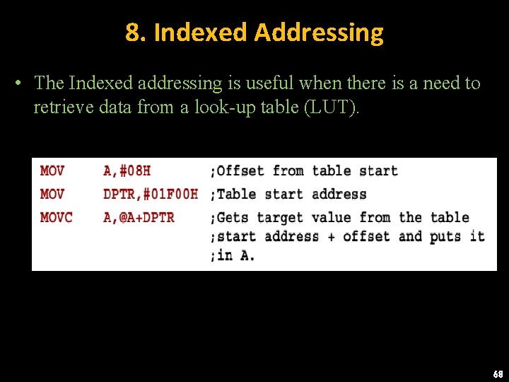 8. Indexed Addressing • The Indexed addressing is useful when there is a need