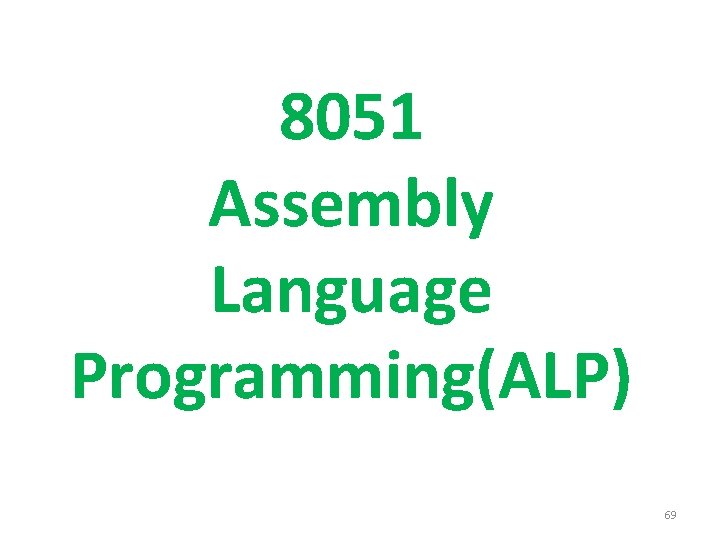 8051 Assembly Language Programming(ALP) 69 