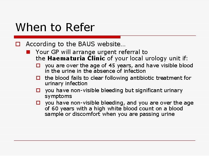 When to Refer o According to the BAUS website… n Your GP will arrange