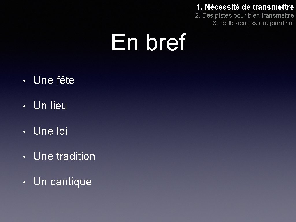 1. Nécessité de transmettre 2. Des pistes pour bien transmettre 3. Réflexion pour aujourd’hui