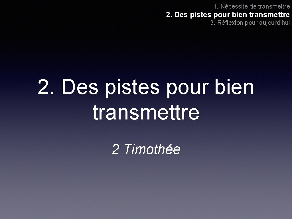 1. Nécessité de transmettre 2. Des pistes pour bien transmettre 3. Réflexion pour aujourd’hui