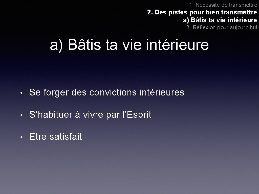 1. Nécessité de transmettre 2. Des pistes pour bien transmettre a) Bâtis ta vie