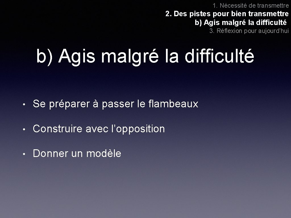 1. Nécessité de transmettre 2. Des pistes pour bien transmettre b) Agis malgré la