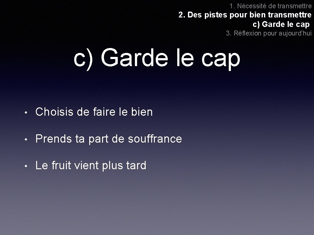 1. Nécessité de transmettre 2. Des pistes pour bien transmettre c) Garde le cap