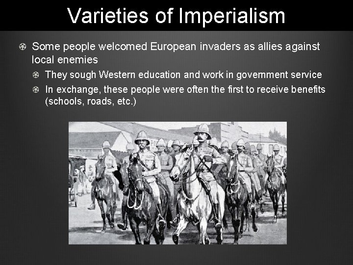 Varieties of Imperialism Some people welcomed European invaders as allies against local enemies They