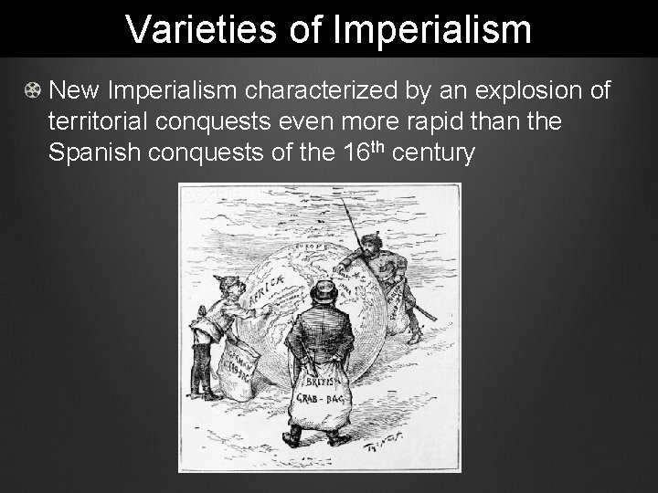 Varieties of Imperialism New Imperialism characterized by an explosion of territorial conquests even more