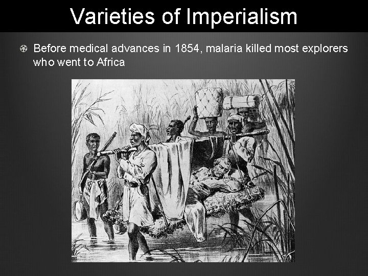 Varieties of Imperialism Before medical advances in 1854, malaria killed most explorers who went