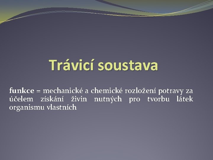 Trávicí soustava funkce = mechanické a chemické rozložení potravy za účelem získání živin nutných