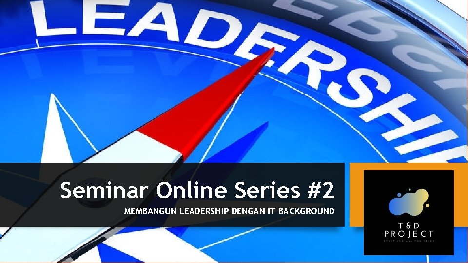 Seminar Online Series #2 MEMBANGUN LEADERSHIP DENGAN IT BACKGROUND 