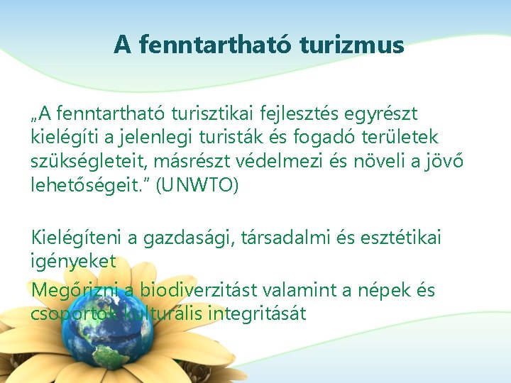 A fenntartható turizmus „A fenntartható turisztikai fejlesztés egyrészt kielégíti a jelenlegi turisták és fogadó A fenntartható turizmus „A fenntartható turisztikai fejlesztés egyrészt kielégíti a jelenlegi turisták és fogadó