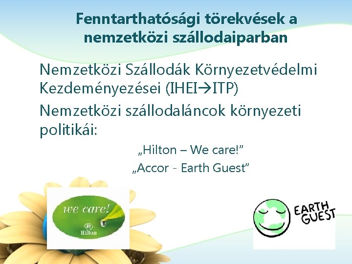 Fenntarthatósági törekvések a nemzetközi szállodaiparban Nemzetközi Szállodák Környezetvédelmi Kezdeményezései (IHEI ITP) Nemzetközi szállodaláncok környezeti