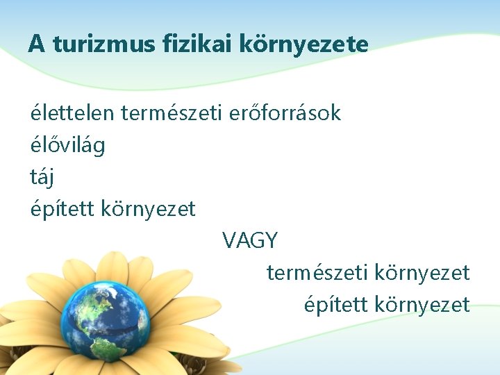 A turizmus fizikai környezete élettelen természeti erőforrások élővilág táj épített környezet VAGY természeti környezet