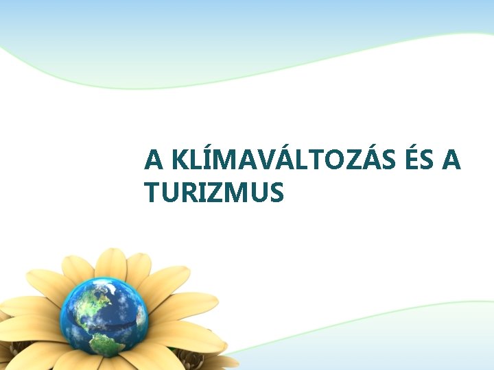 A KLÍMAVÁLTOZÁS ÉS A TURIZMUS 