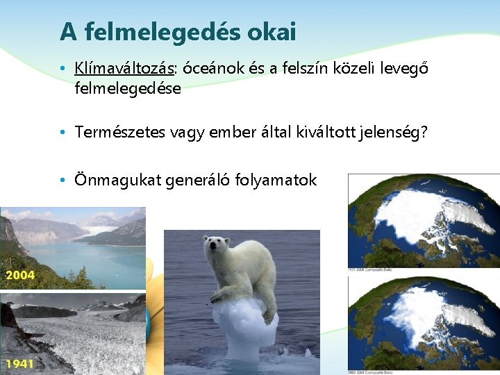 A felmelegedés okai • Klímaváltozás: óceánok és a felszín közeli levegő felmelegedése • Természetes A felmelegedés okai • Klímaváltozás: óceánok és a felszín közeli levegő felmelegedése • Természetes