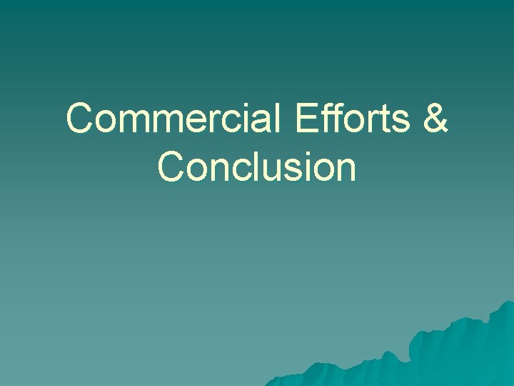 Commercial Efforts & Conclusion 
