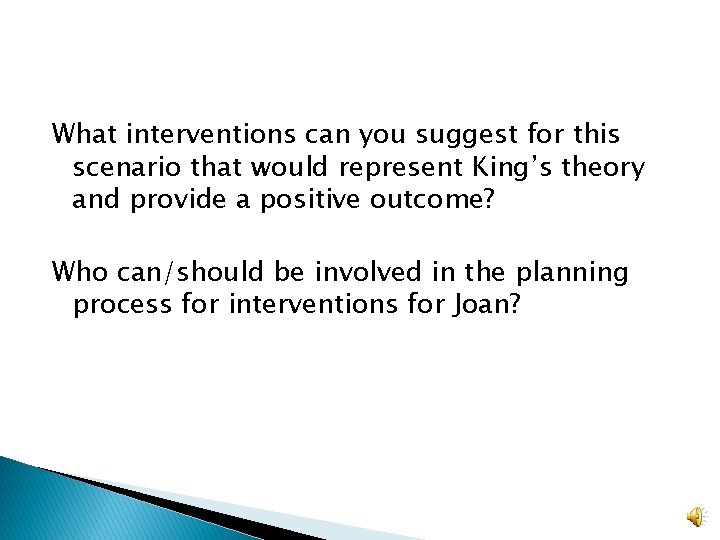 What interventions can you suggest for this scenario that would represent King’s theory and