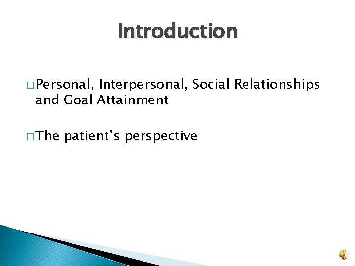 Introduction � Personal, Interpersonal, Social Relationships and Goal Attainment � The patient’s perspective 