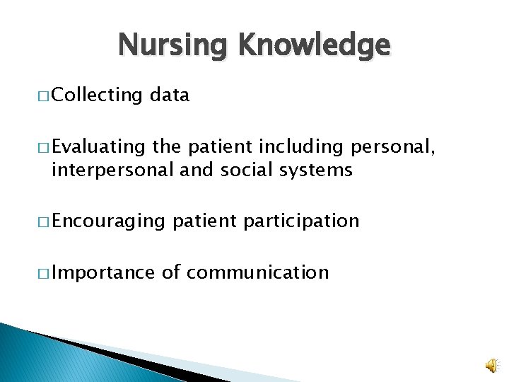 Nursing Knowledge � Collecting data � Evaluating the patient including personal, interpersonal and social