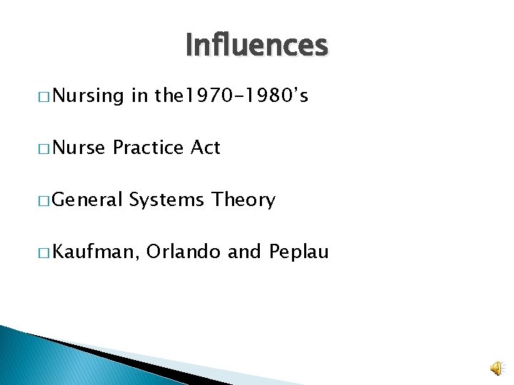 Influences � Nursing � Nurse in the 1970 -1980’s Practice Act � General Systems