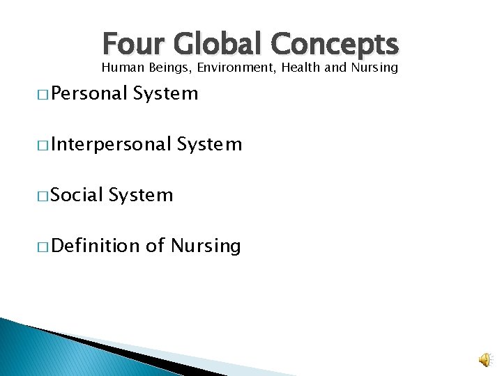 Four Global Concepts Human Beings, Environment, Health and Nursing � Personal System � Interpersonal