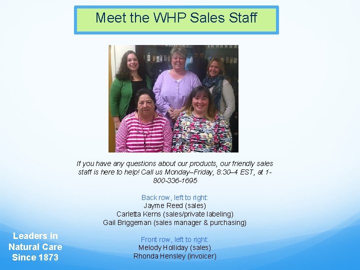 Meet the WHP Sales Staff If you have any questions about our products, our