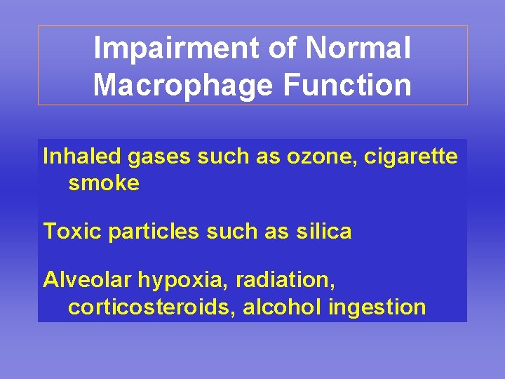 Impairment of Normal Macrophage Function Inhaled gases such as ozone, cigarette smoke Toxic particles