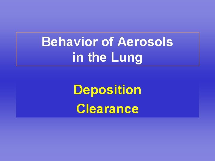 Behavior of Aerosols in the Lung Deposition Clearance 