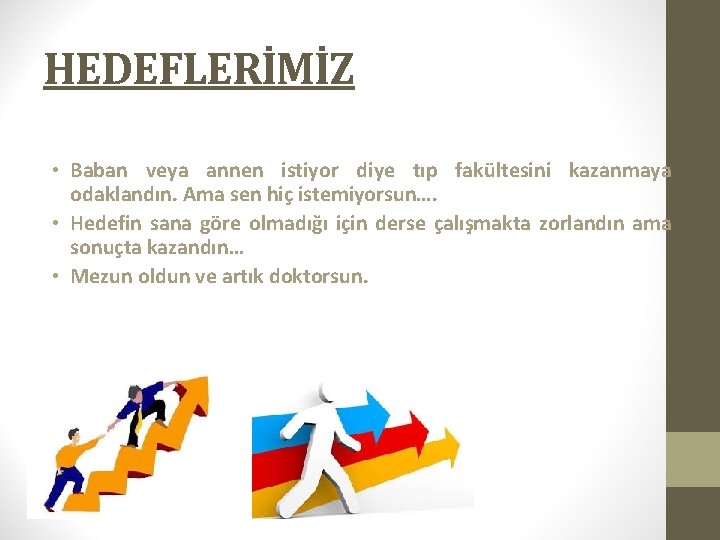 HEDEFLERİMİZ • Baban veya annen istiyor diye tıp fakültesini kazanmaya odaklandın. Ama sen hiç