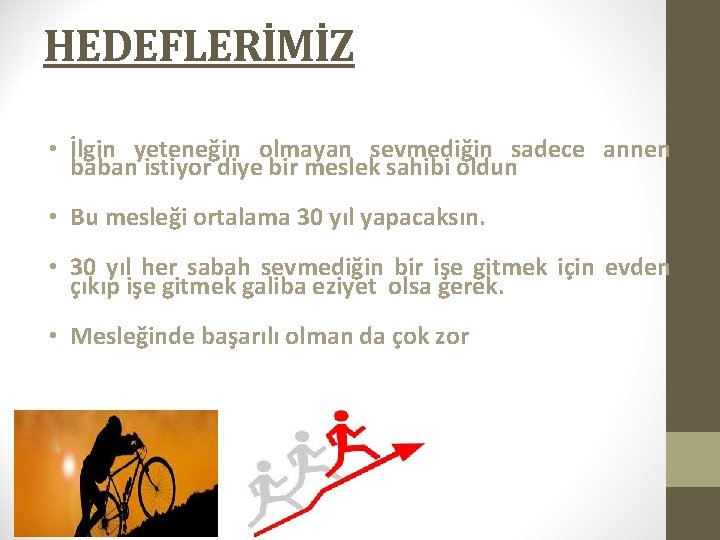 HEDEFLERİMİZ • İlgin yeteneğin olmayan sevmediğin sadece annen baban istiyor diye bir meslek sahibi