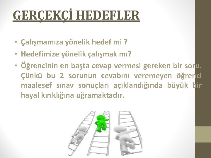 GERÇEKÇİ HEDEFLER • Çalışmamıza yönelik hedef mi ? • Hedefimize yönelik çalışmak mı? •