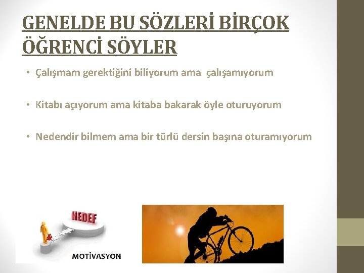 GENELDE BU SÖZLERİ BİRÇOK ÖĞRENCİ SÖYLER • Çalışmam gerektiğini biliyorum ama çalışamıyorum • Kitabı