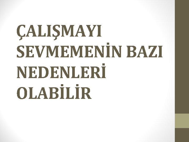 ÇALIŞMAYI SEVMEMENİN BAZI NEDENLERİ OLABİLİR ÇALIŞMAYI SEVMEMENİN BAZI NEDENLERİ OLABİLİR
