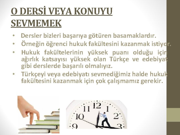 O DERSİ VEYA KONUYU SEVMEMEK • Dersler bizleri başarıya götüren basamaklardır. • Örneğin öğrenci