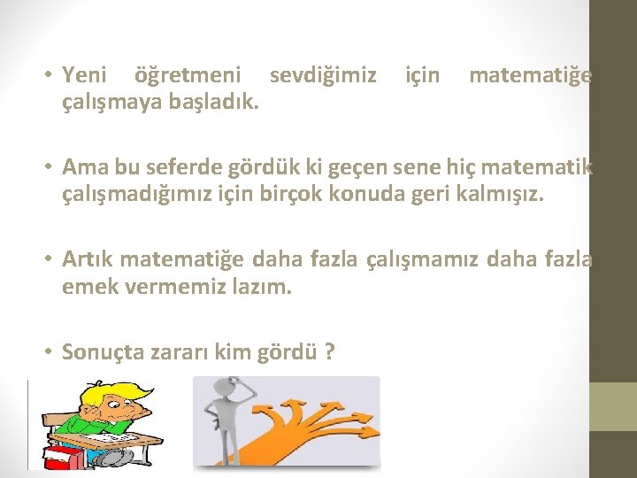  • Yeni öğretmeni sevdiğimiz çalışmaya başladık. için matematiğe • Ama bu seferde gördük