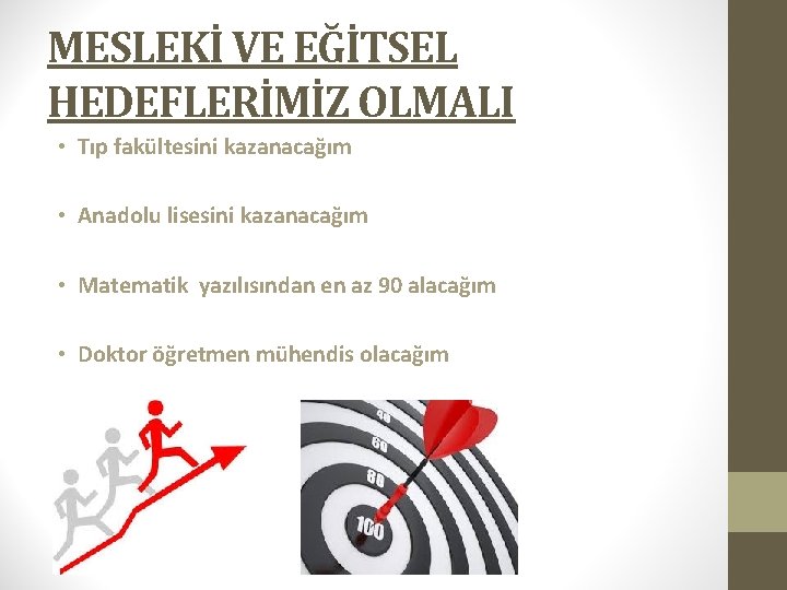 MESLEKİ VE EĞİTSEL HEDEFLERİMİZ OLMALI • Tıp fakültesini kazanacağım • Anadolu lisesini kazanacağım •