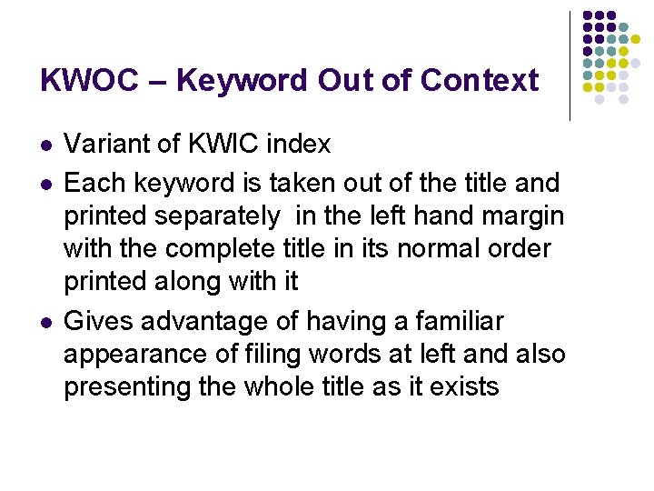 KWOC – Keyword Out of Context l l l Variant of KWIC index Each