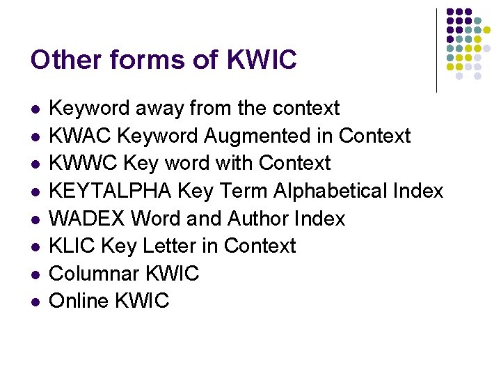 Other forms of KWIC l l l l Keyword away from the context KWAC